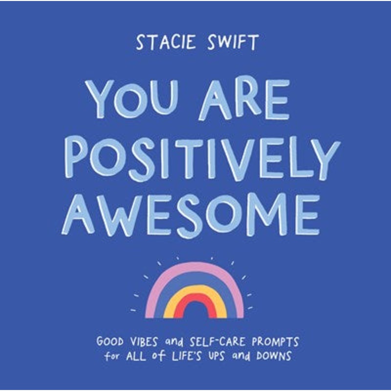 You Are Positively Awesome : Good Vibes and Self-Care Prompts for All of Lifes Ups and Downs