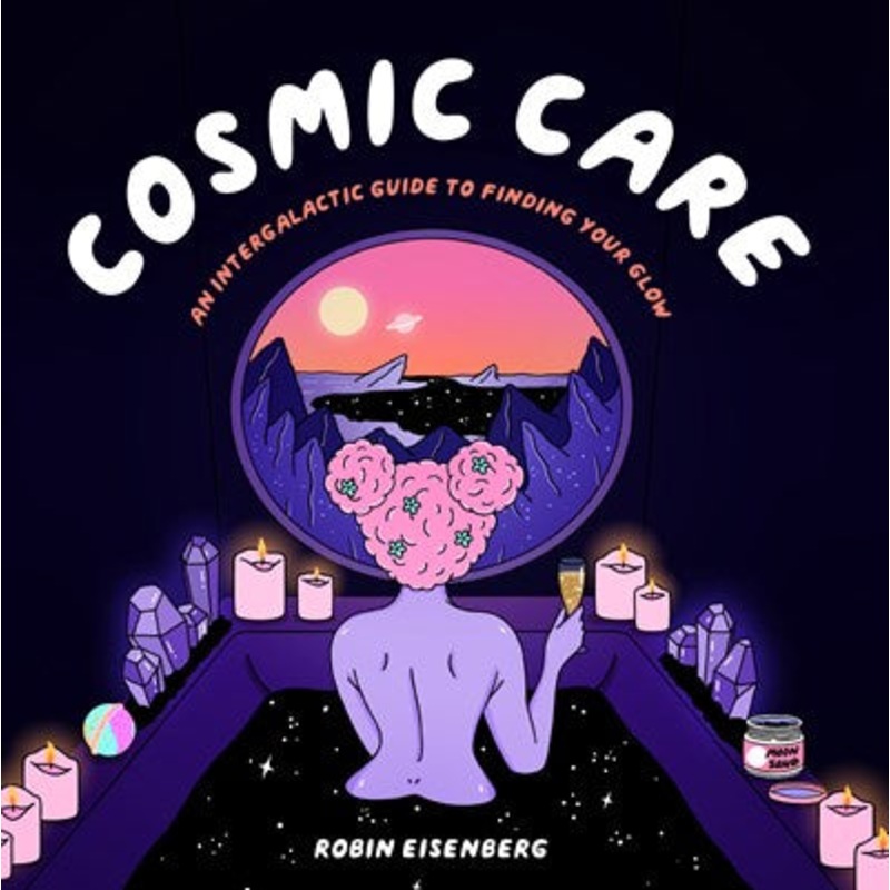 Cosmic Care : An Intergalactic Guide to Finding Your Glow