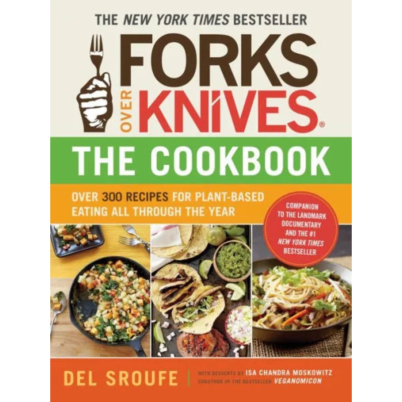 Forks Over Knives-The Cookbook. A New York Times Bestseller: Over 300 Simple and Delicious Plant-Based Recipes to Help You Lose Weight, Be Healthier, and Feel Better Every Day Paperback
