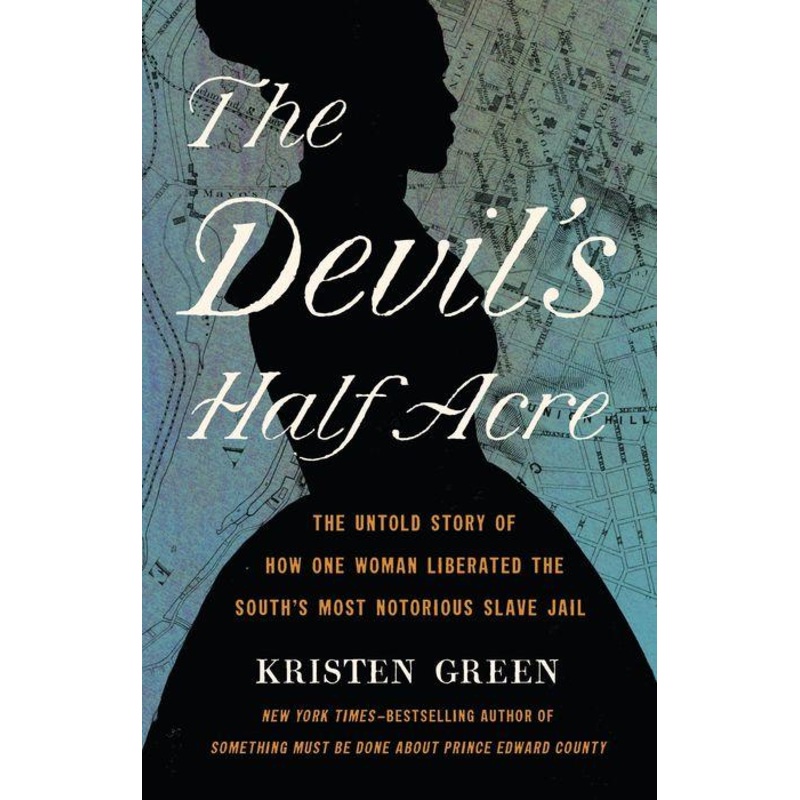 The Devil’s Half Acre : The Untold Story of How One Woman Liberated the South’s Most Notorious Slave Jail Hardcover