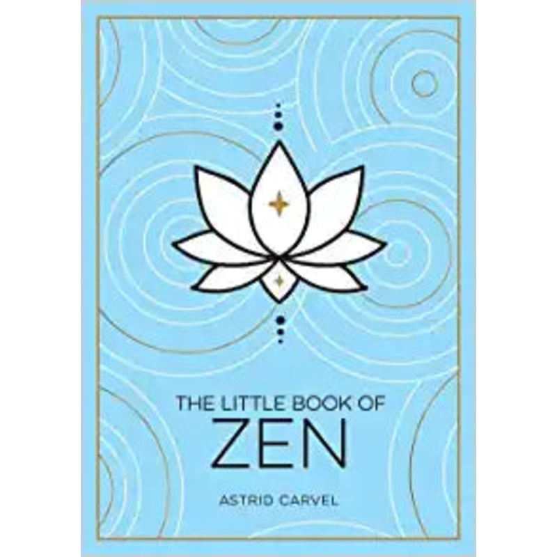 The Little Book of Zen: A Beginners Guide To The Art Of Zen