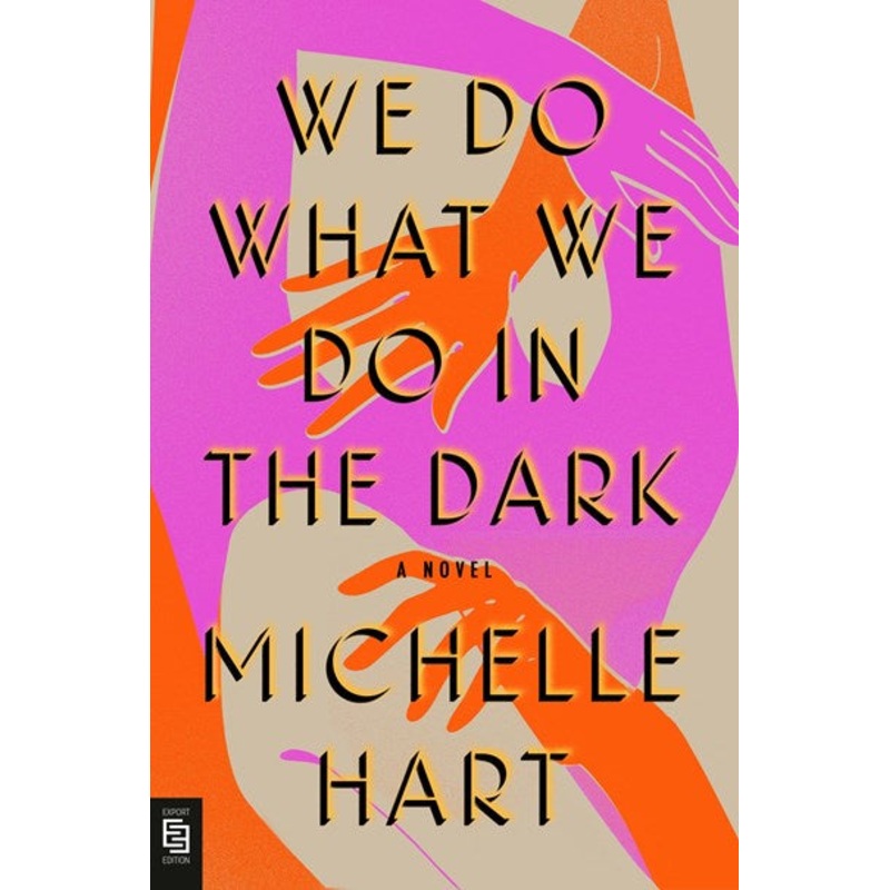 We Do What We Do in the Dark : A Novel
