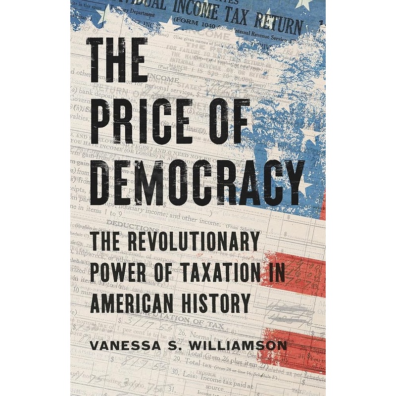 (11/11/25 PREORDER) The Price of Democracy: The Revolutionary Power of Taxation in American History