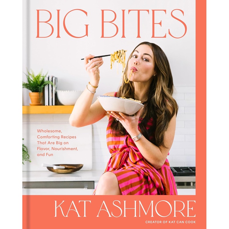 Big Bites: Wholesome, Comforting Recipes That Are Big on Flavor, Nourishment, and Fun: A Cookbook Hardcover