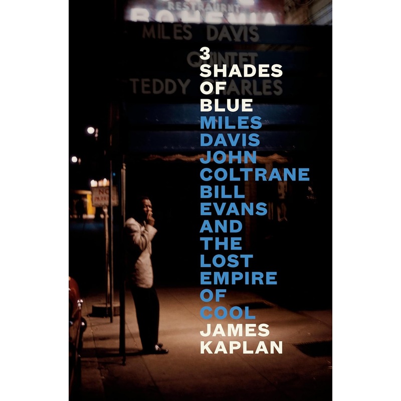 3 Shades of Blue: Miles Davis, John Coltrane, Bill Evans, and the Lost Empire of Cool Hardcover