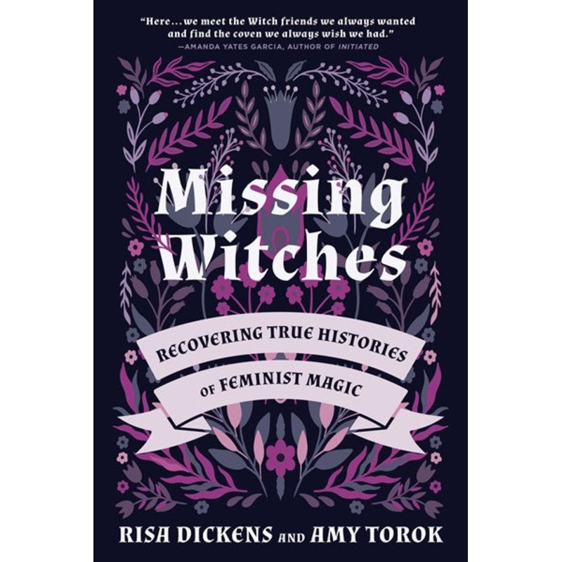 Missing Witches : Recovering True Histories of Feminist Magic