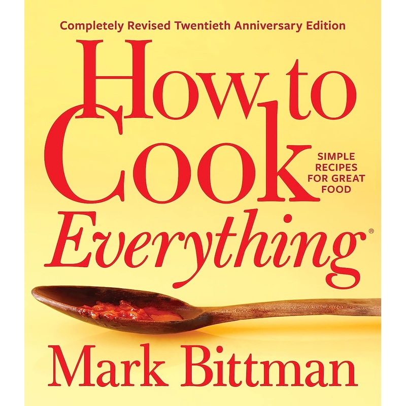 How to Cook Everything–Completely Revised Twentieth Anniversary Edition: Simple Recipes for Great Food Hardcover