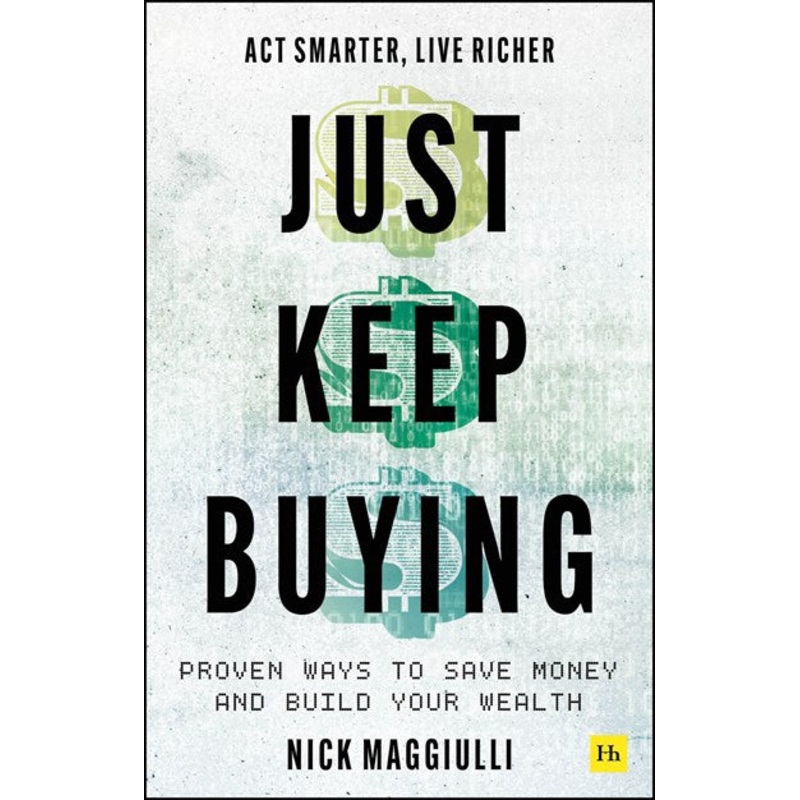 Just Keep Buying : Proven ways to save money and build your wealth
