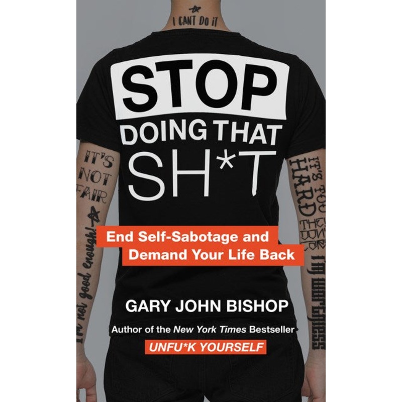 Stop Doing That Sh*t: End Self-Sabotage and Demand Your Life Back