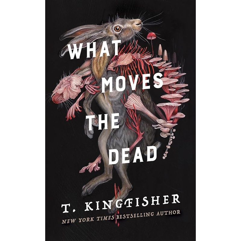 What Moves the Dead (Sworn Soldier, 1) by T Kingfisher