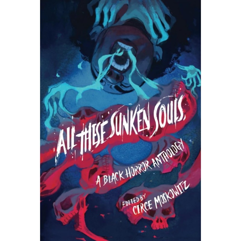 All These Sunken Souls: A Black Horror Anthology