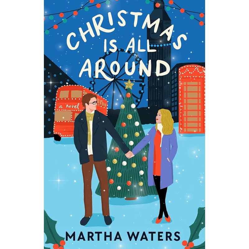 Christmas Is All Around: A Novel by Martha Waters