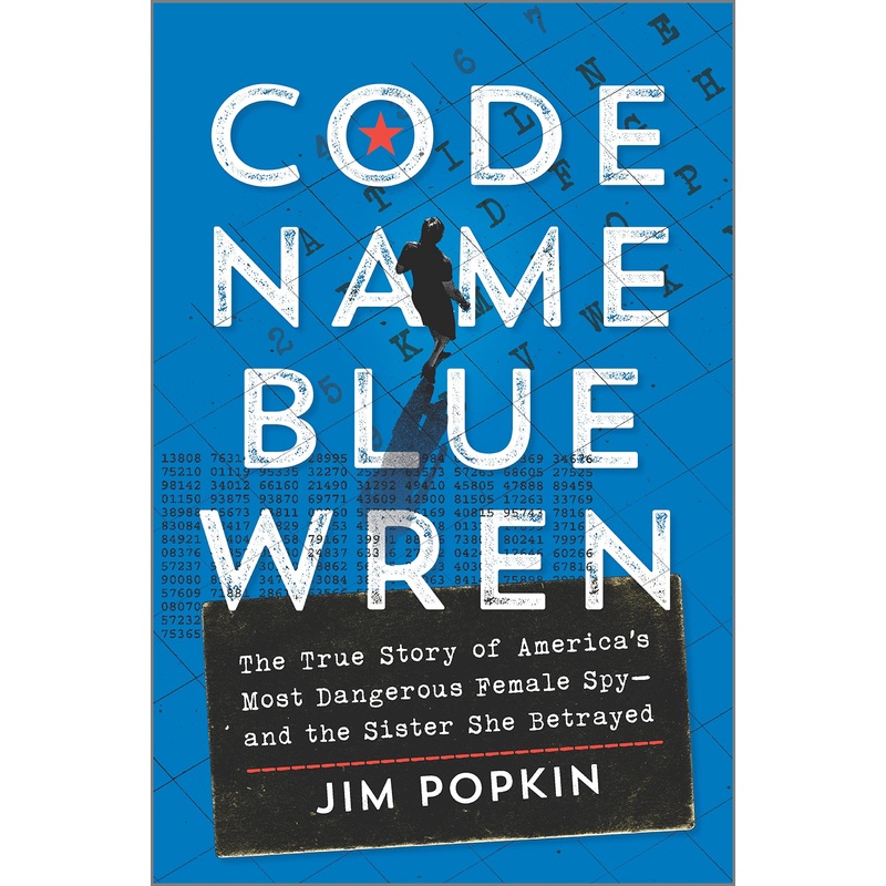 Code Name Blue Wren: The True Story of America’s Most Dangerous Female Spy–And the Sister She Betrayed Hardcover