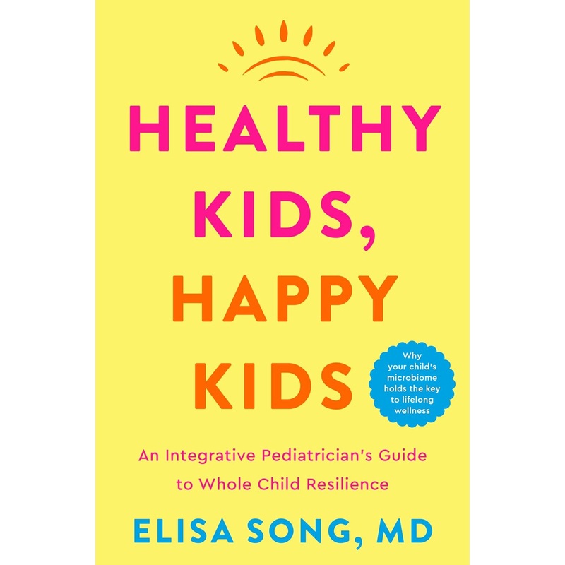 Healthy Kids, Happy Kids: An Integrative Pediatrician’s Guide to Whole Child Resilience Hardcover