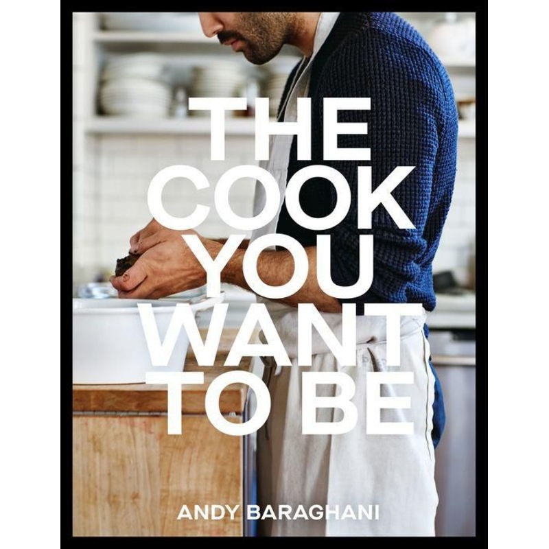 The Cook You Want to Be: Everyday Recipes to Impress [A Cookbook] Hardcover