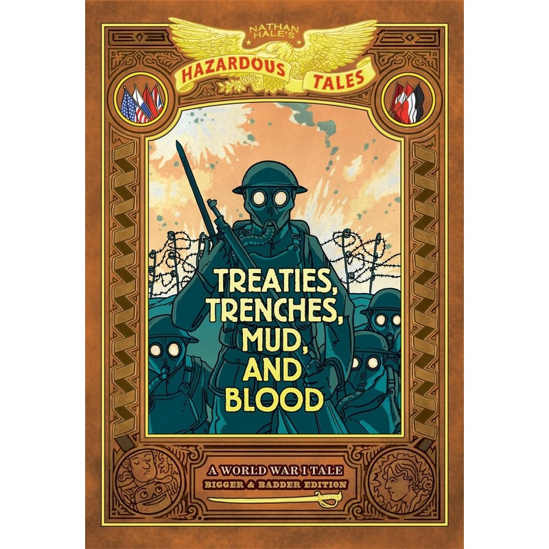 Treaties, Trenches, Mud, and Blood: Bigger & Badder Edition (Nathan Hale’s Hazardous Tales #4): A World War I Tale (A Graphic Novel)