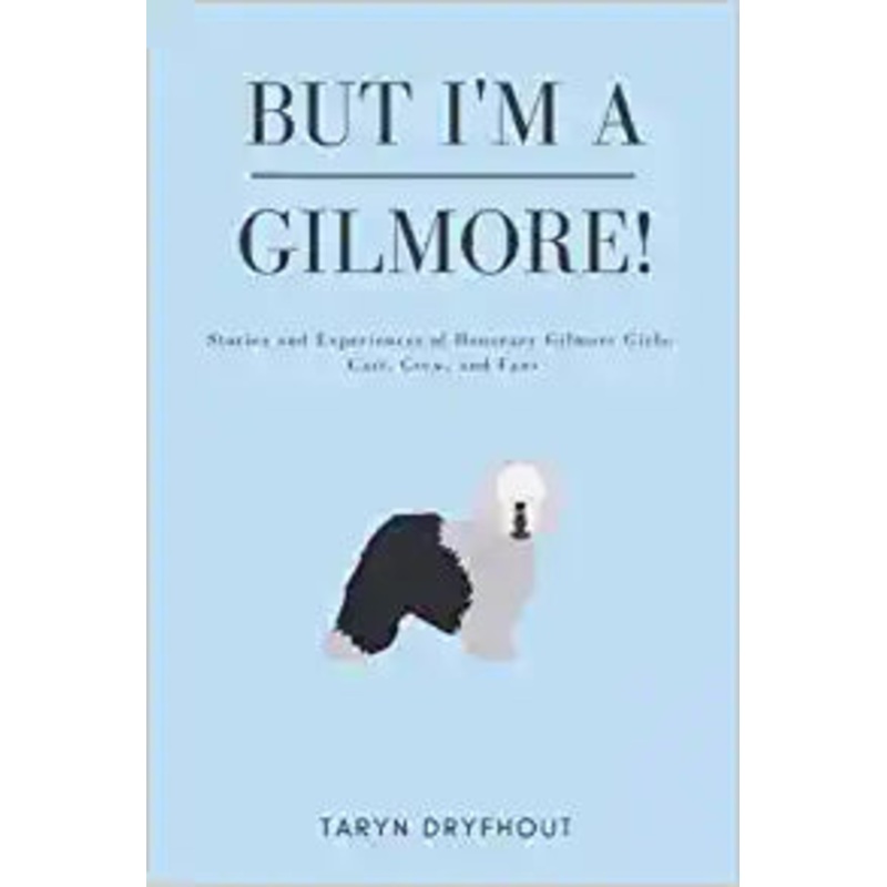 But I’m a Gilmore!: Stories and Experiences of Honorary Gilmore Girls: Cast, Crew, and Fans