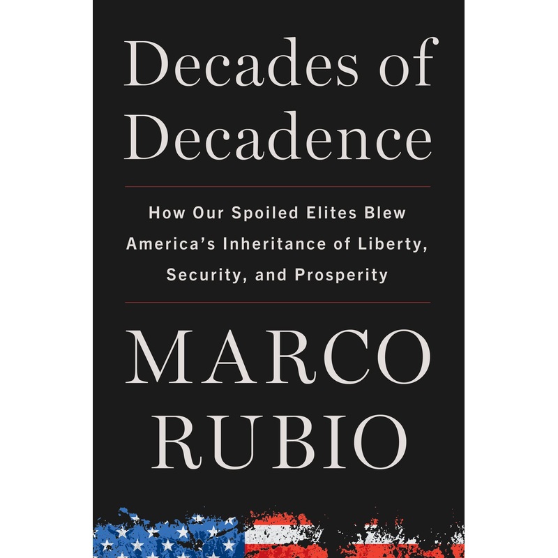 Decades of Decadence: How Our Spoiled Elites Blew America’s Inheritance of Liberty, Security, and Prosperity Hardcover