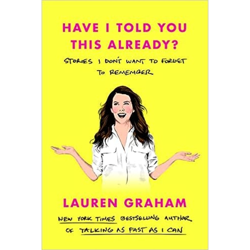 Have I Told You This Already?: Stories I Don’t Want to Forget to Remember