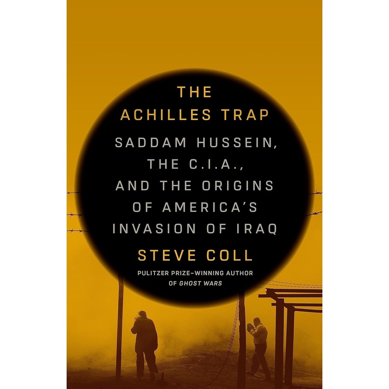 The Achilles Trap: Saddam Hussein, the C.I.A., and the Origins of America’s Invasion of Iraq Hardcover