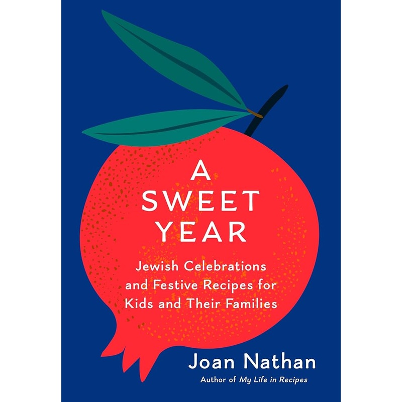 A Sweet Year: Jewish Celebrations and Festive Recipes for Kids and Their Families by Joan Nathan