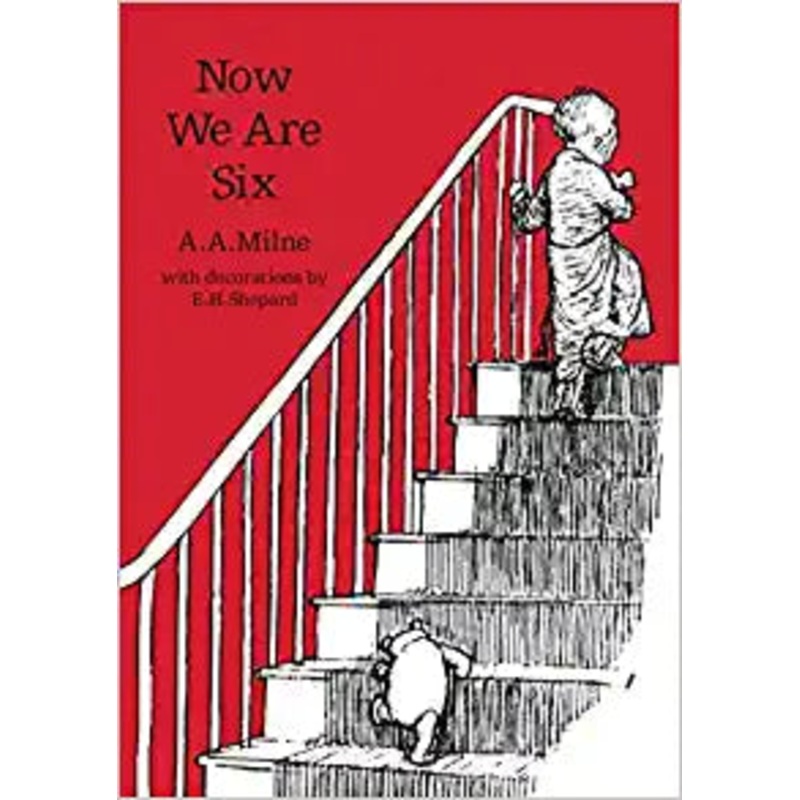 Now We Are Six: The original, timeless and definitive version of the poetry collection created by A.A.Milne and E.H.Shepard. An ideal gift for children and adults. (Winnie-the-Pooh  Classic Editions)