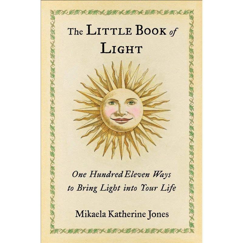 The Little Book of Light: One Hundred Eleven Ways to Bring Light into Your Life