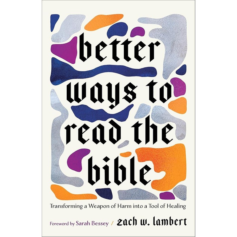 Better Ways to Read the Bible: Transforming a Weapon of Harm into a Tool of Healing (Four New Lenses for Making Sense of Scripture)