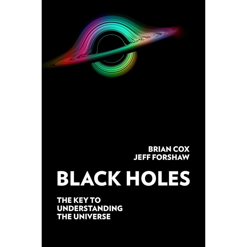 Black Holes: The Key to Understanding the Universe