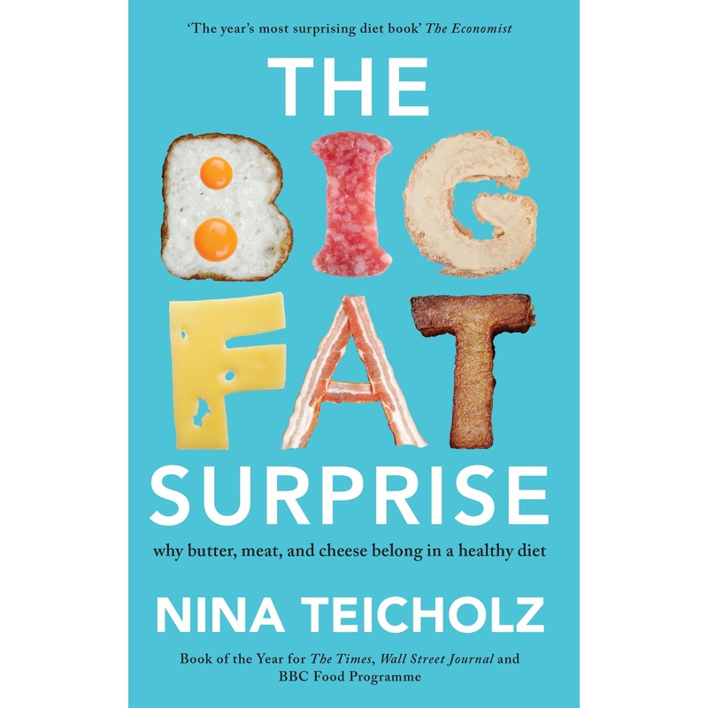 The Big Fat Surprise: why butter, meat, and cheese belong in a healthy diet by Nina Teicholz