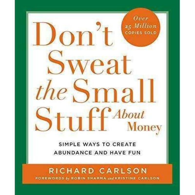 Don’t Sweat the Small Stuff about Money: Simple Ways to Create Abundance