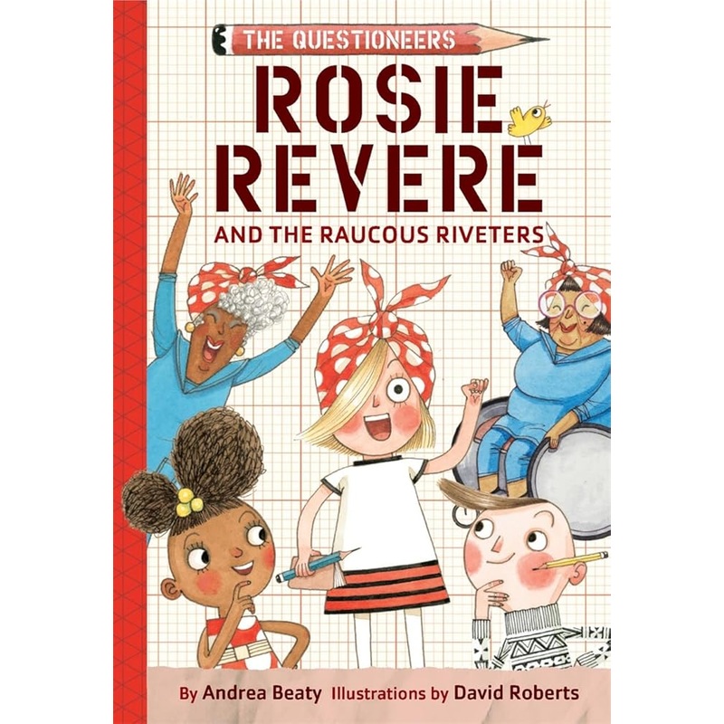 Rosie Revere and the Raucous Riveters: The Questioneers Book #1