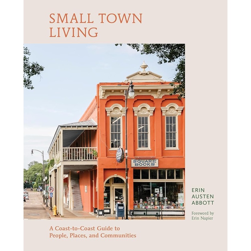 Small Town Living: A Coast-to-Coast Guide to People, Places, and Communities