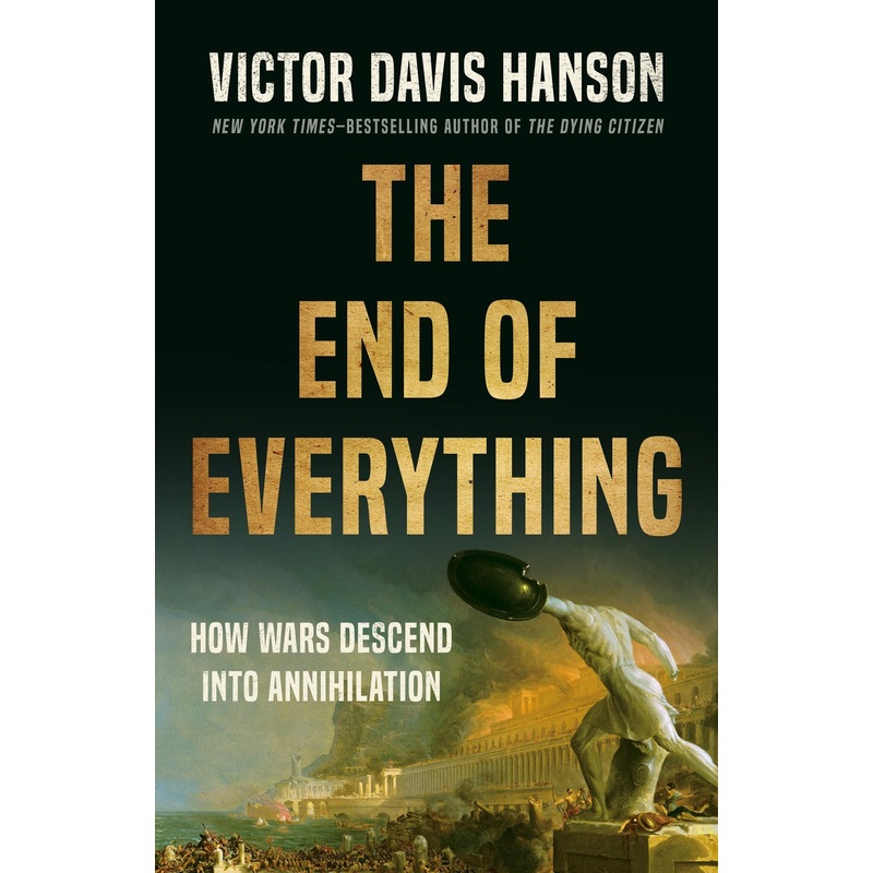 The End Of Everything: How Wars Descend Into Annihilation
