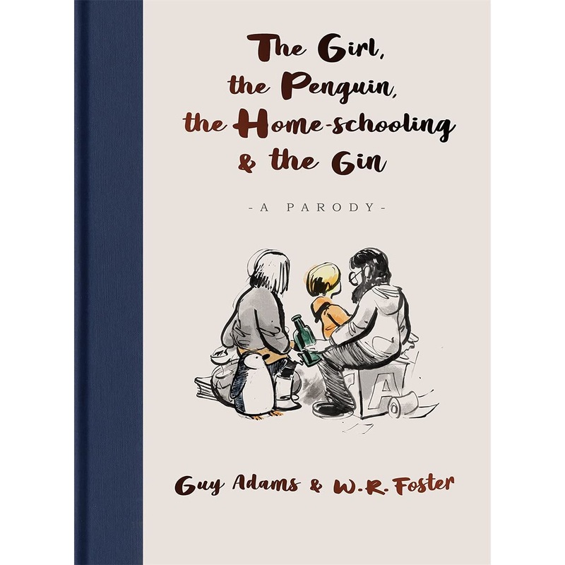 The Girl, the Penguin, the Home-Schooling and the Gin: A hilarious parody of The Boy, The Mole, The Fox and The Horse – for parents everywhere by Guy Adams