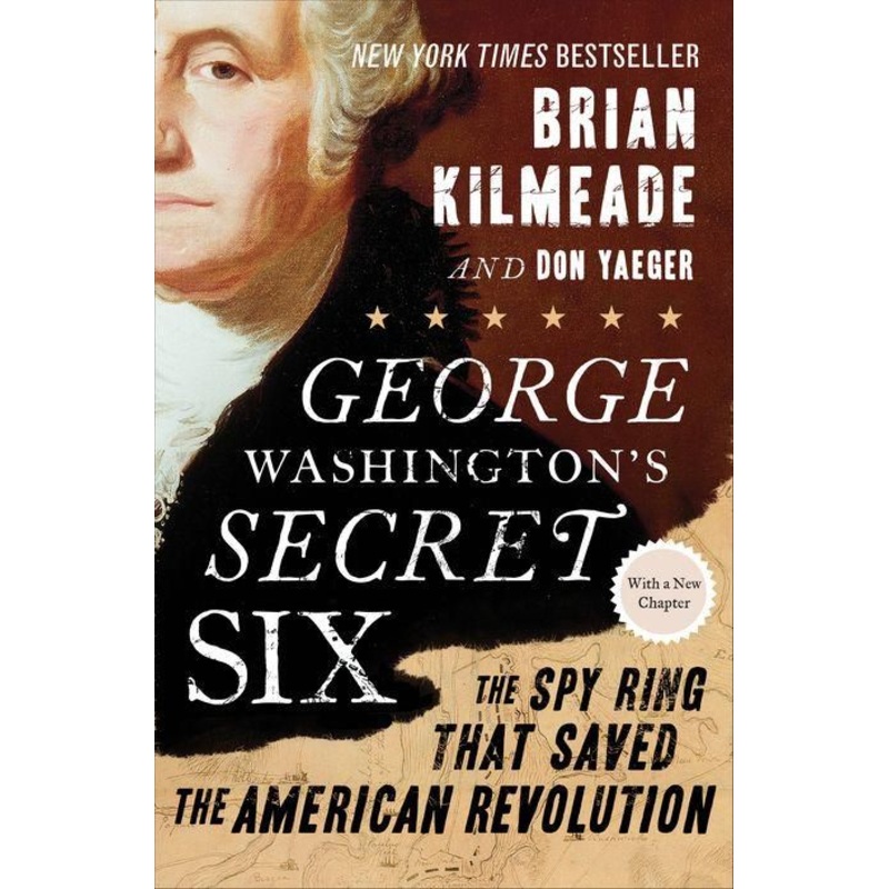 George Washington’s Secret Six: The Spy Ring That Saved the American Revolution Paperback