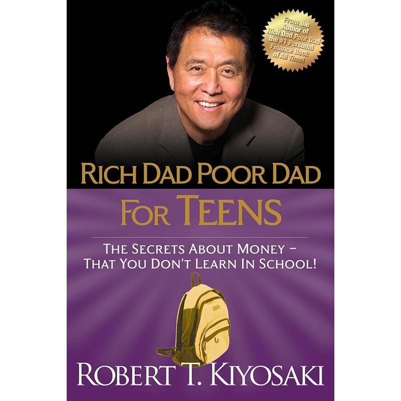 Rich Dad Poor Dad for Teens: The Secrets about Money–That You Don’t Learn in School!