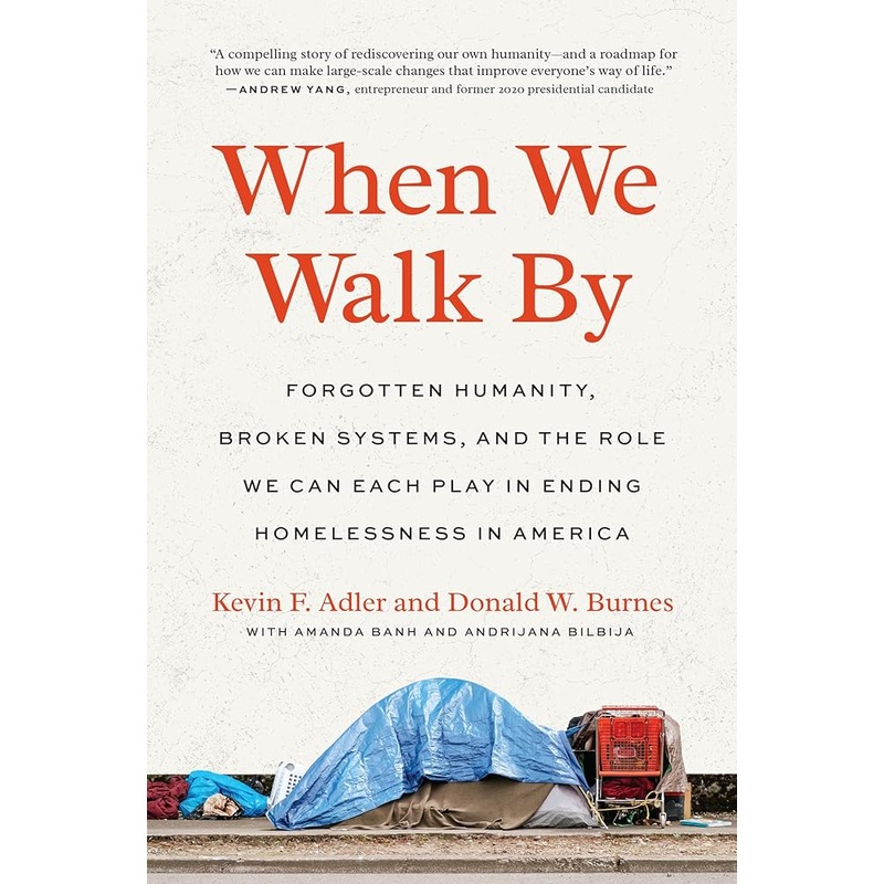 When We Walk By: Forgotten Humanity, Broken Systems, and the Role We Can Each Play in Ending Homelessness in America