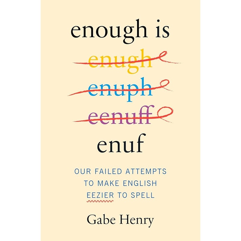 Enough Is Enuf: The Entertaining History of English Spelling with a Quirky Tone, Perfect for Winter 2025, Laugh and Learn! by Gabe Henry