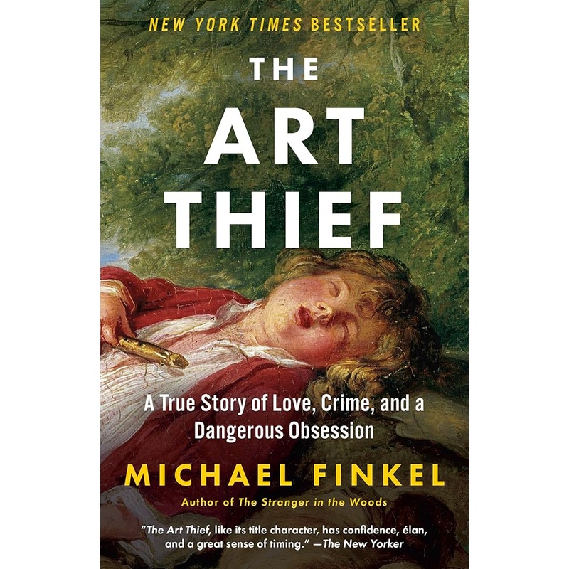 The Art Thief: A True Story of Love, Crime, and a Dangerous Obsession by Michael Finkel