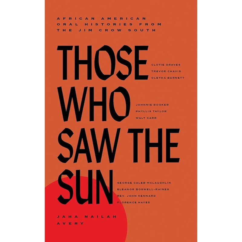 Those Who Saw the Sun: African American Oral Histories from the Jim Crow South