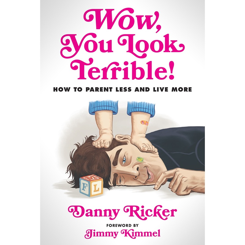 Wow, You Look Terrible!: How to Parent Less and Live More