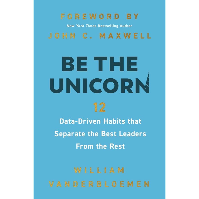 Be the Unicorn: 12 Data-Driven Habits That Separate the Best Leaders from the Rest Hardcover