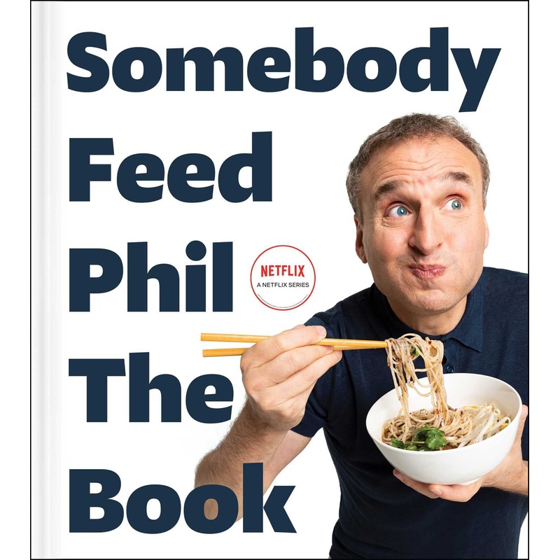 Somebody Feed Phil the Book: Untold Stories, Behind-the-Scenes Photos and Favorite Recipes: A Cookbook Hardcover