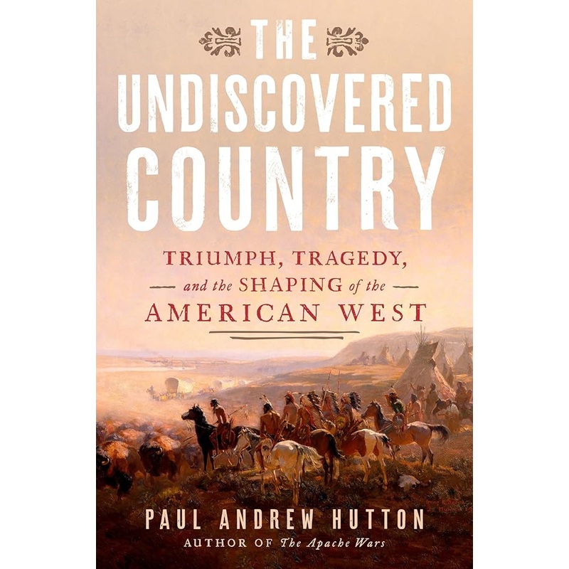 The Undiscovered Country: Triumph, Tragedy, and the Shaping of the American West