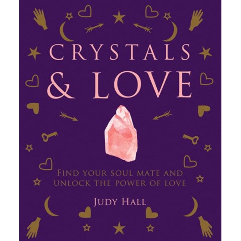 Crystals & Love : Find your soul mate and unlock the power of love