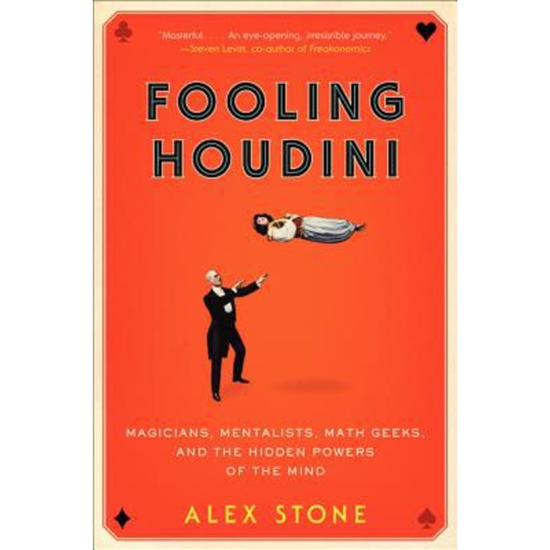 Fooling Houdini: Magicians, Mentalists, Math Geeks, and the Hidden Powers of the Mind Paperback