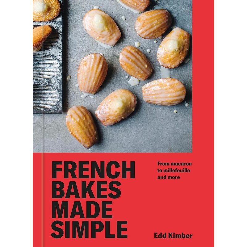 French Bakes Made Simple: From macaron to millefeuille and more