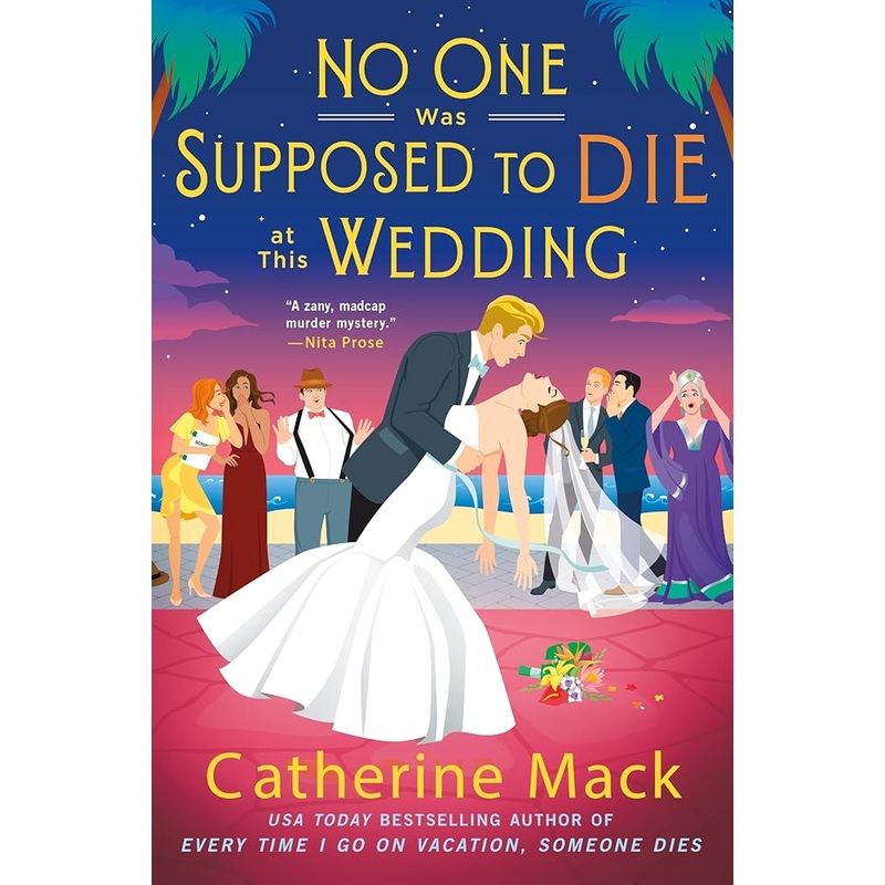 No One Was Supposed to Die at This Wedding: A Novel (The Vacation Mysteries, 2) by Catherine Mack