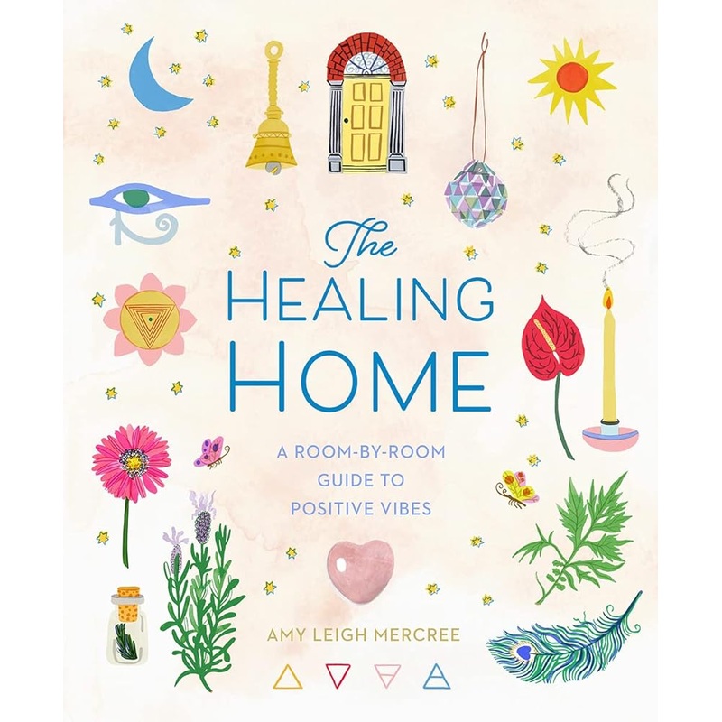 The Healing Home: A Room-by-Room Guide to Positive Vibes